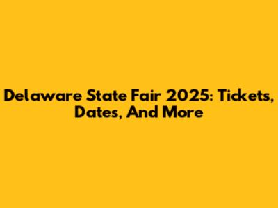 Delaware State Fair 2025: Tickets, Dates, And More
