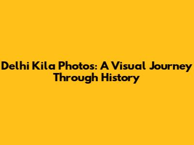 Delhi Kila Photos: A Visual Journey Through History