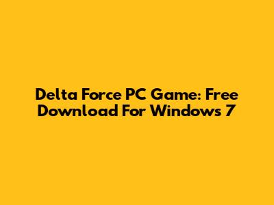 Delta Force PC Game: Free Download For Windows 7