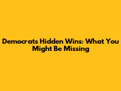 Democrats' Hidden Wins: What You Might Be Missing