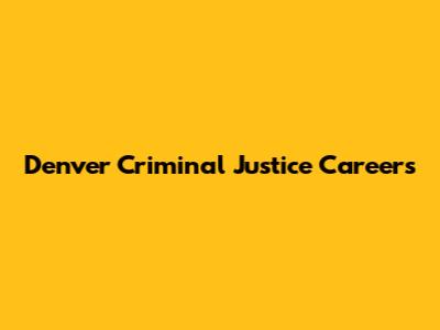 Denver Criminal Justice Careers