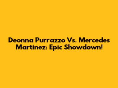 Deonna Purrazzo Vs. Mercedes Martinez: Epic Showdown!