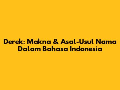 Derek: Makna & Asal-Usul Nama Dalam Bahasa Indonesia