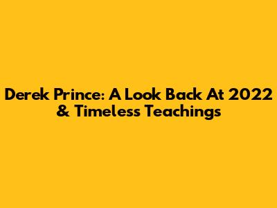 Derek Prince: A Look Back At 2022 & Timeless Teachings