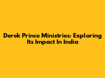 Derek Prince Ministries: Exploring Its Impact In India