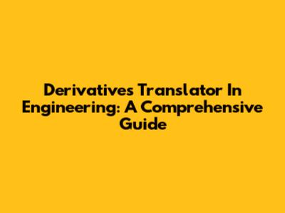 Derivatives Translator In Engineering: A Comprehensive Guide
