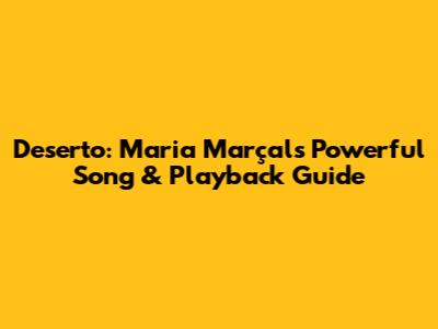 Deserto: Maria Marçal's Powerful Song & Playback Guide