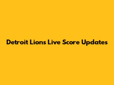 Detroit Lions Live Score Updates