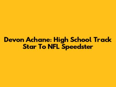 Devon Achane: High School Track Star To NFL Speedster