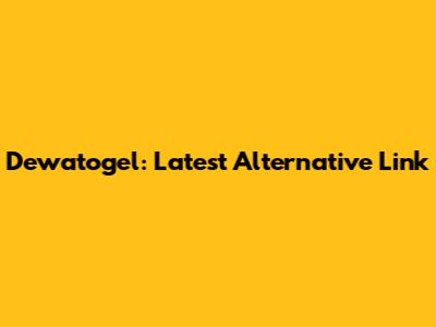 Dewatogel: Latest Alternative Link