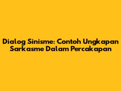 Dialog Sinisme: Contoh Ungkapan Sarkasme Dalam Percakapan