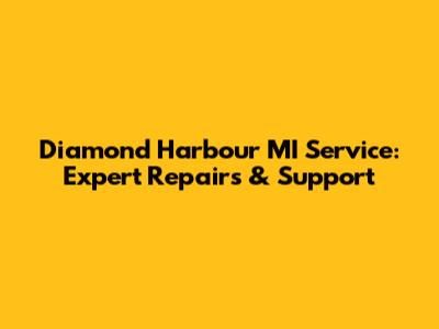Diamond Harbour MI Service: Expert Repairs & Support