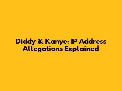 Diddy & Kanye: IP Address Allegations Explained