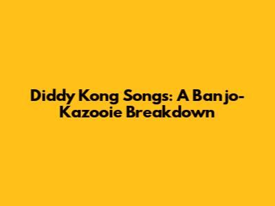 Diddy Kong Songs: A Banjo-Kazooie Breakdown