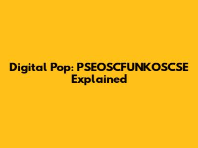 Digital Pop: PSEOSCFUNKOSCSE Explained