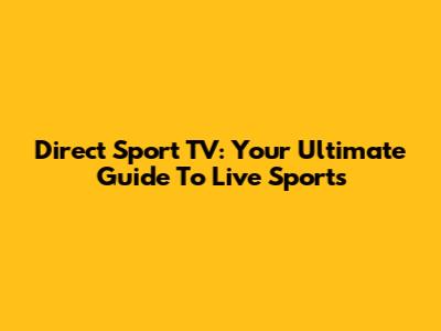 Direct Sport TV: Your Ultimate Guide To Live Sports