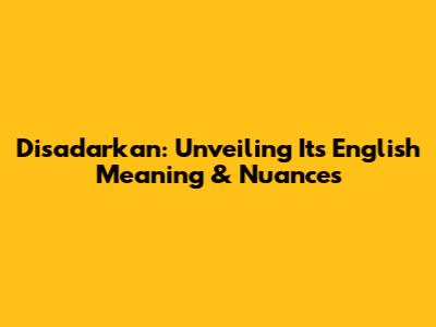 Disadarkan: Unveiling Its English Meaning & Nuances