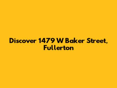 Discover 1479 W Baker Street, Fullerton
