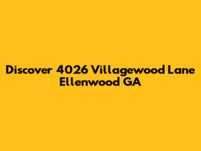 Discover 4026 Villagewood Lane Ellenwood GA