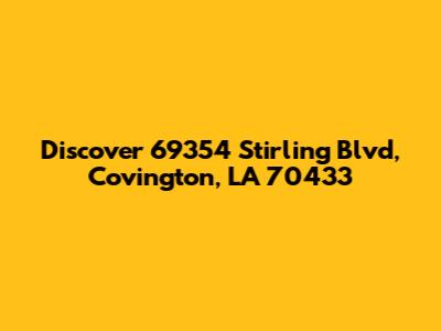 Discover 69354 Stirling Blvd, Covington, LA 70433
