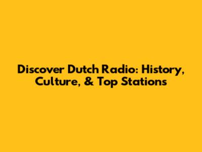 Discover Dutch Radio: History, Culture, & Top Stations
