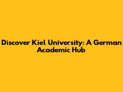 Discover Kiel University: A German Academic Hub