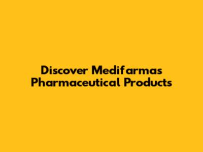 Discover Medifarma's Pharmaceutical Products