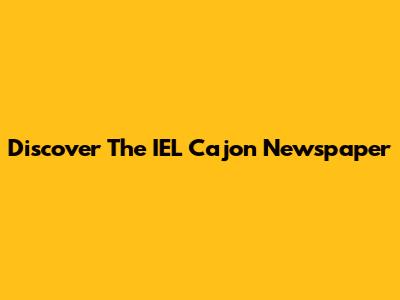 Discover The IEL Cajon Newspaper