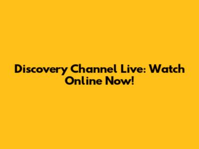Discovery Channel Live: Watch Online Now!