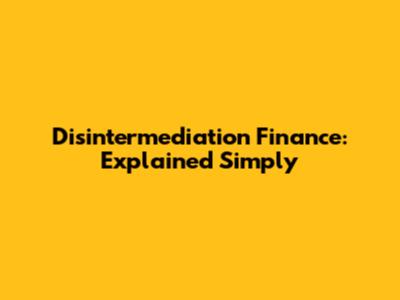 Disintermediation Finance: Explained Simply