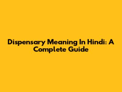 Dispensary Meaning In Hindi: A Complete Guide