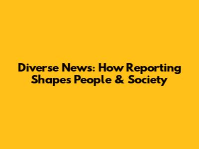 Diverse News: How Reporting Shapes People & Society