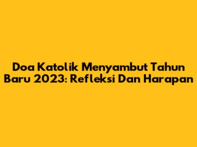 Doa Katolik Menyambut Tahun Baru 2023: Refleksi Dan Harapan