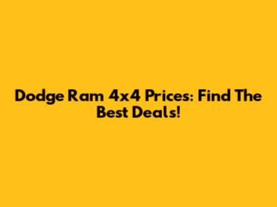 Dodge Ram 4x4 Prices: Find The Best Deals!
