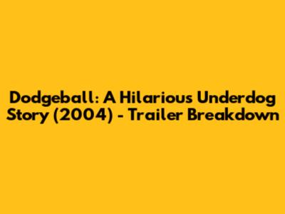 Dodgeball: A Hilarious Underdog Story (2004) - Trailer Breakdown