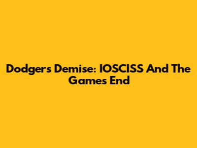 Dodgers' Demise: IOSCISS And The Game's End