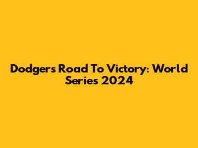 Dodgers' Road To Victory: World Series 2024