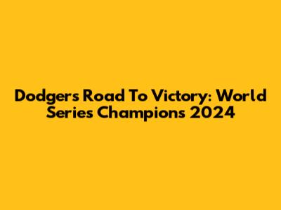 Dodgers' Road To Victory: World Series Champions 2024