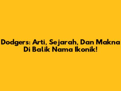 Dodgers: Arti, Sejarah, Dan Makna Di Balik Nama Ikonik!