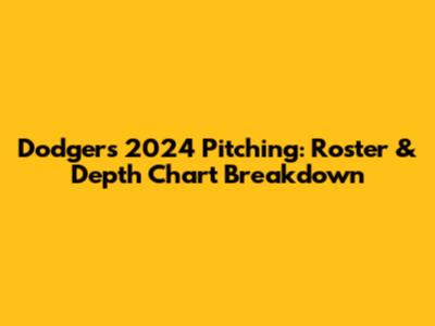 Dodgers 2024 Pitching: Roster & Depth Chart Breakdown