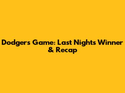 Dodgers Game: Last Night's Winner & Recap