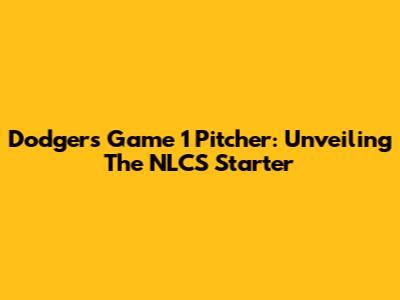 Dodgers Game 1 Pitcher: Unveiling The NLCS Starter