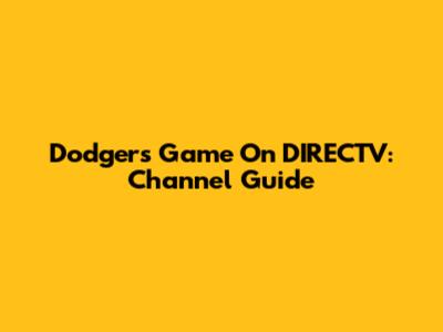 Dodgers Game On DIRECTV: Channel Guide