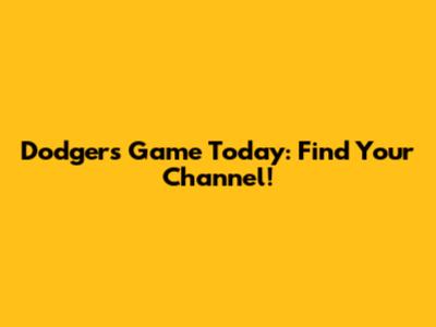 Dodgers Game Today: Find Your Channel!