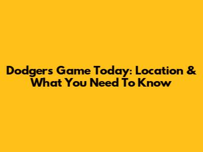 Dodgers Game Today: Location & What You Need To Know