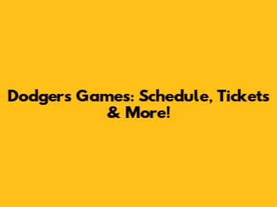 Dodgers Games: Schedule, Tickets & More!