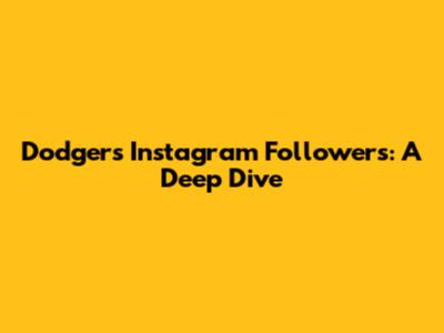 Dodgers Instagram Followers: A Deep Dive