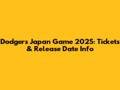 Dodgers Japan Game 2025: Tickets & Release Date Info