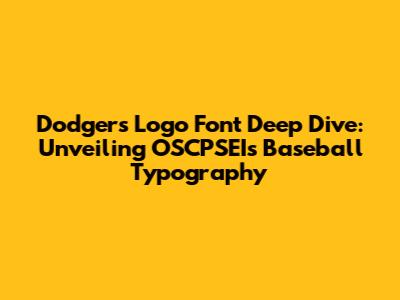 Dodgers Logo Font Deep Dive: Unveiling OSCPSEI's Baseball Typography