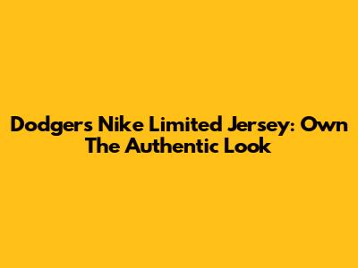 Dodgers Nike Limited Jersey: Own The Authentic Look